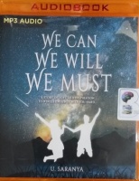 We Can, We Will, We Must - A Story of Love and Inspiration to Win Life When it Hits you Hard... written by U. Saranya performed by Nandita Dubey on MP3 CD (Unabridged)
